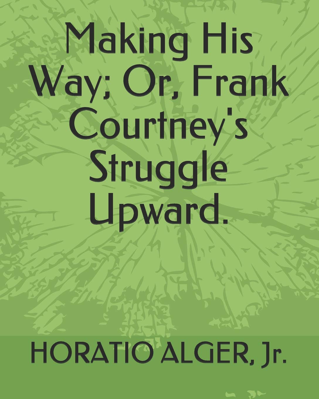 Making His Way; Or, Frank Courtney's Struggle Upward